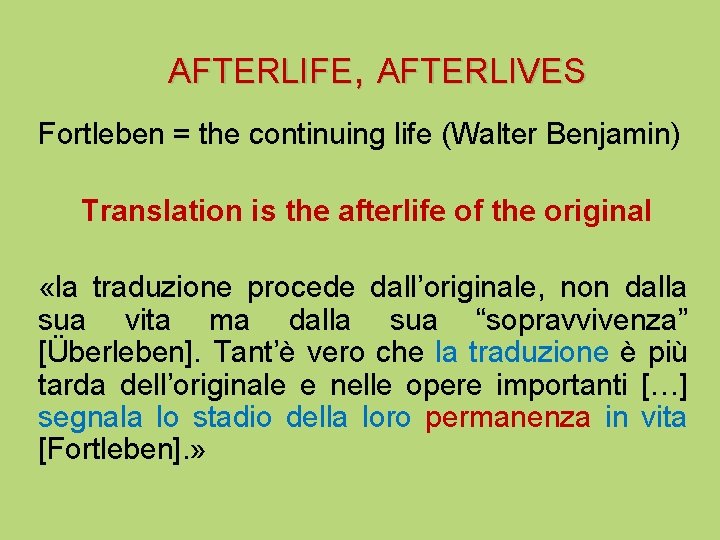 AFTERLIFE, AFTERLIVES Fortleben = the continuing life (Walter Benjamin) Translation is the afterlife of