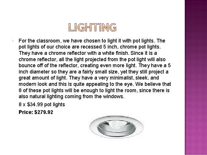  For the classroom, we have chosen to light it with pot lights. The