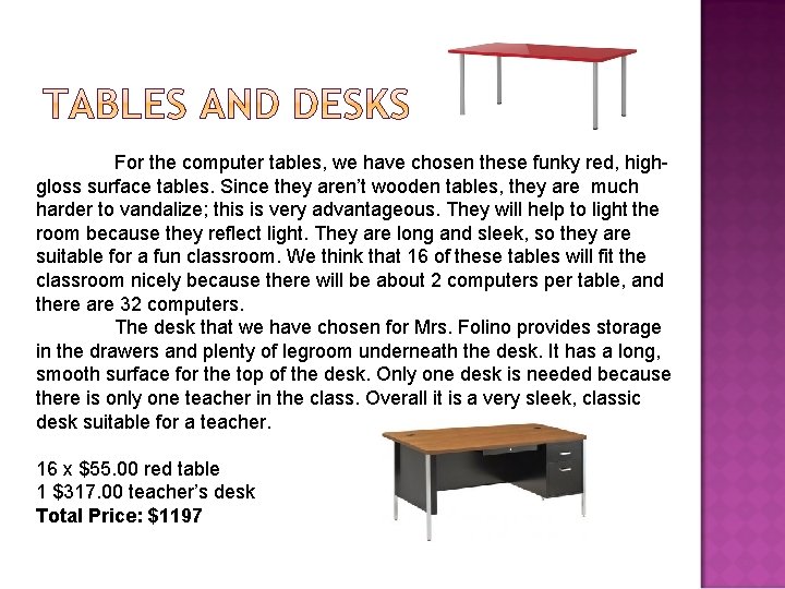 For the computer tables, we have chosen these funky red, highgloss surface tables. Since