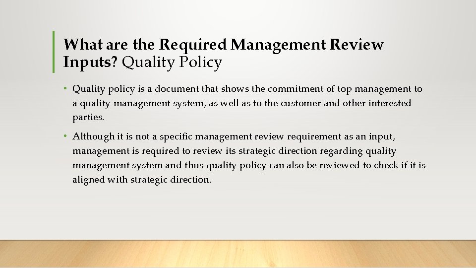 What are the Required Management Review Inputs? Quality Policy • Quality policy is a