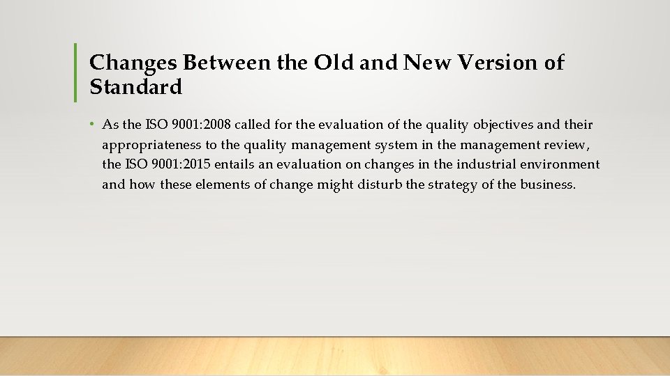 Changes Between the Old and New Version of Standard • As the ISO 9001: