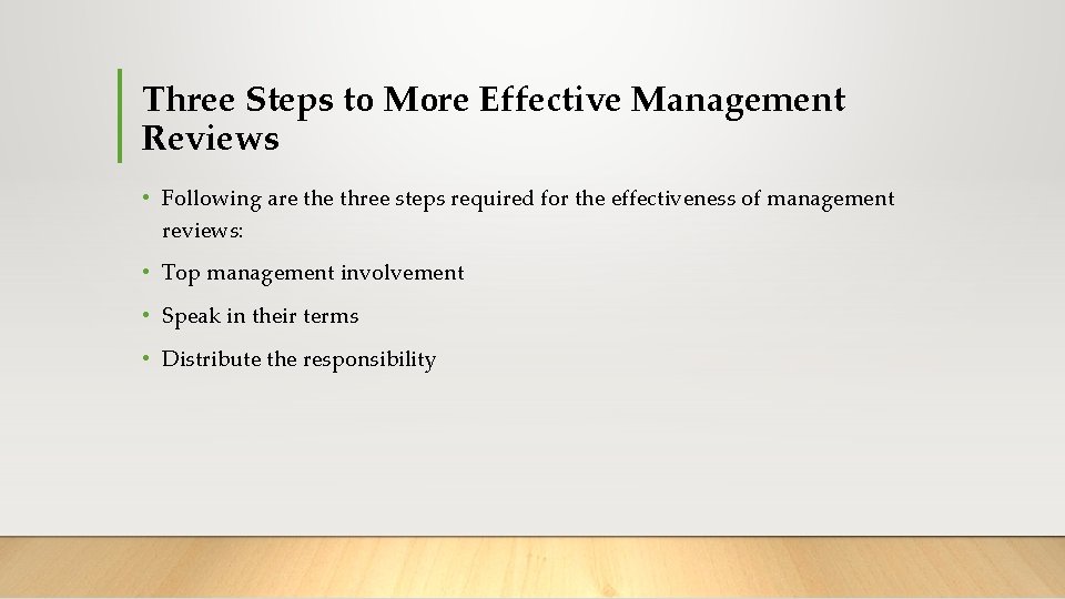 Three Steps to More Effective Management Reviews • Following are three steps required for