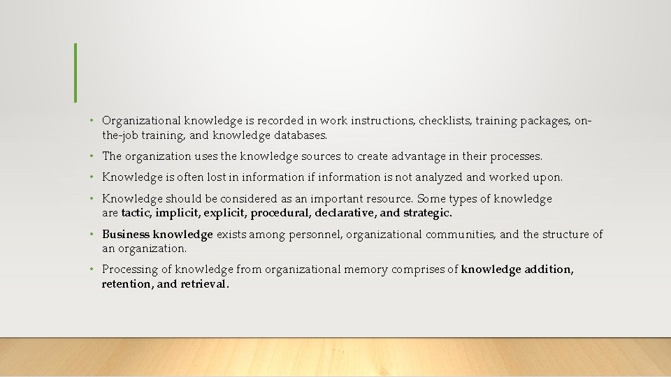 • Organizational knowledge is recorded in work instructions, checklists, training packages, onthe-job training,