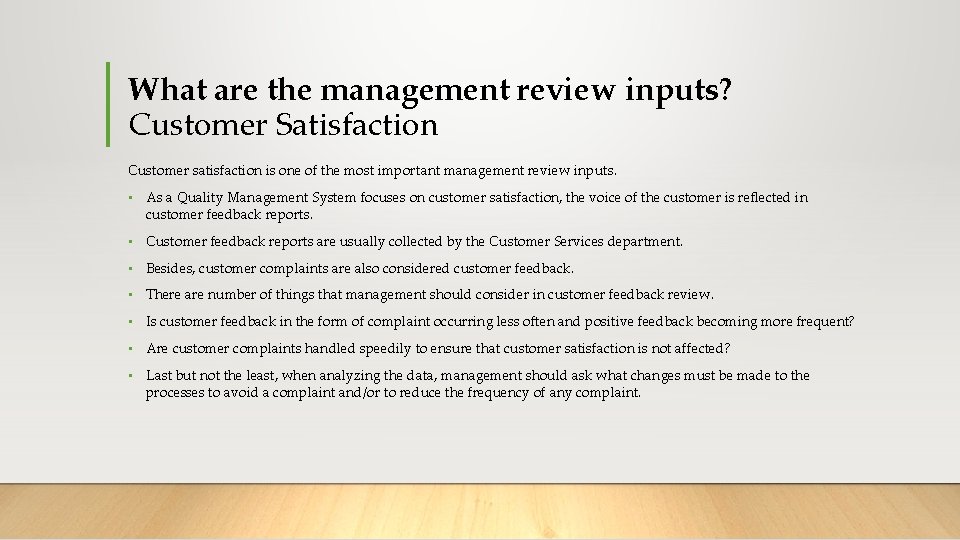 What are the management review inputs? Customer Satisfaction Customer satisfaction is one of the