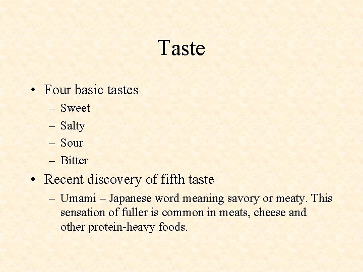 Taste • Four basic tastes – – Sweet Salty Sour Bitter • Recent discovery