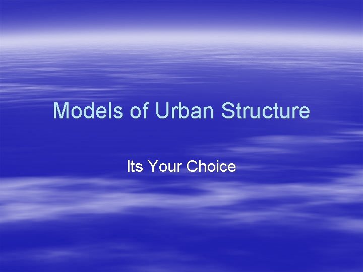 Models of Urban Structure Its Your Choice 