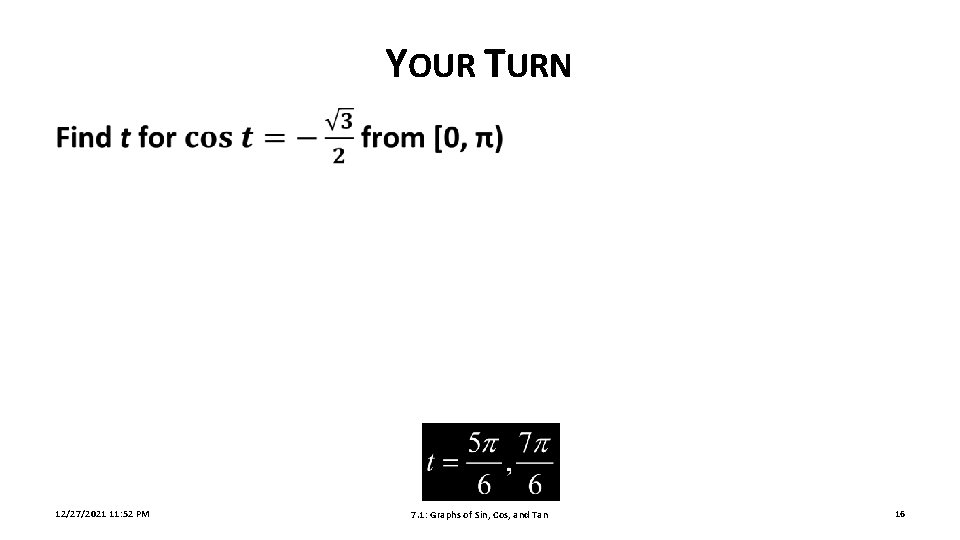 YOUR TURN 12/27/2021 11: 52 PM 7. 1: Graphs of Sin, Cos, and Tan