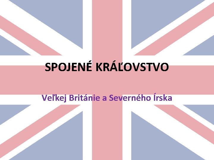 SPOJENÉ KRÁĽOVSTVO Veľkej Británie a Severného Írska 