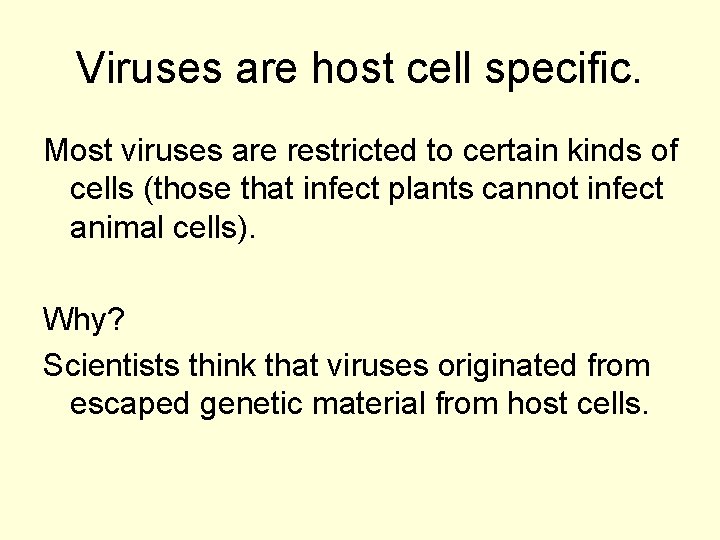 Viruses are host cell specific. Most viruses are restricted to certain kinds of cells