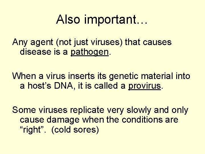 Also important… Any agent (not just viruses) that causes disease is a pathogen. When