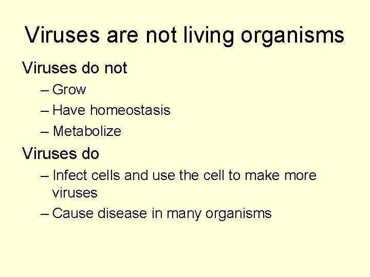 Viruses are not living organisms Viruses do not – Grow – Have homeostasis –