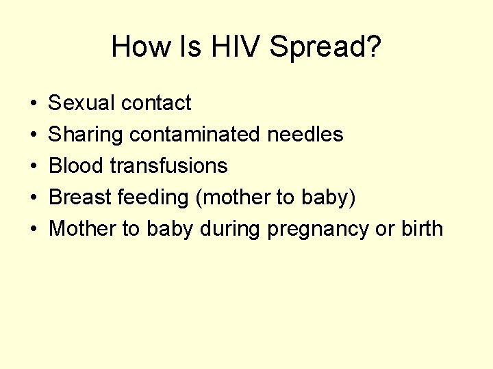 How Is HIV Spread? • • • Sexual contact Sharing contaminated needles Blood transfusions