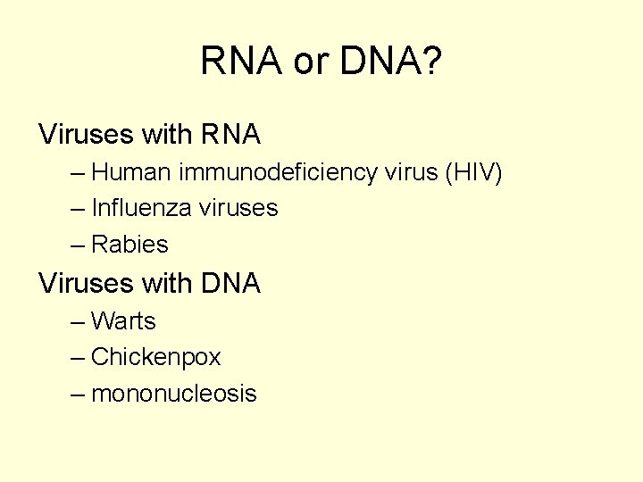 RNA or DNA? Viruses with RNA – Human immunodeficiency virus (HIV) – Influenza viruses