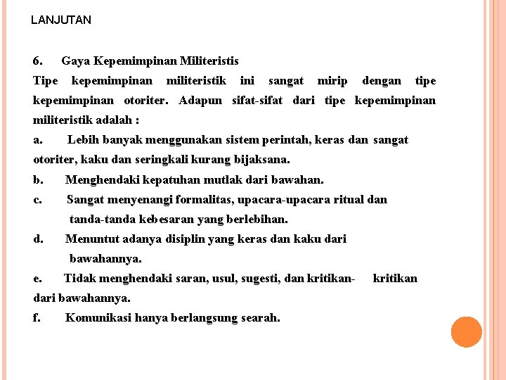 LANJUTAN 6. Tipe Gaya Kepemimpinan Militeristis kepemimpinan militeristik ini sangat mirip dengan tipe kepemimpinan