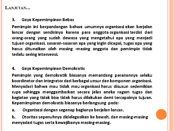 LANJUTAN… 3. Gaya Kepemimpinan Bebas Pemimpin ini berpandangan bahwa umumnya organisasi akan berjalan lancar