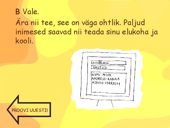 B Vale. Ära nii tee, see on väga ohtlik. Paljud inimesed saavad nii teada