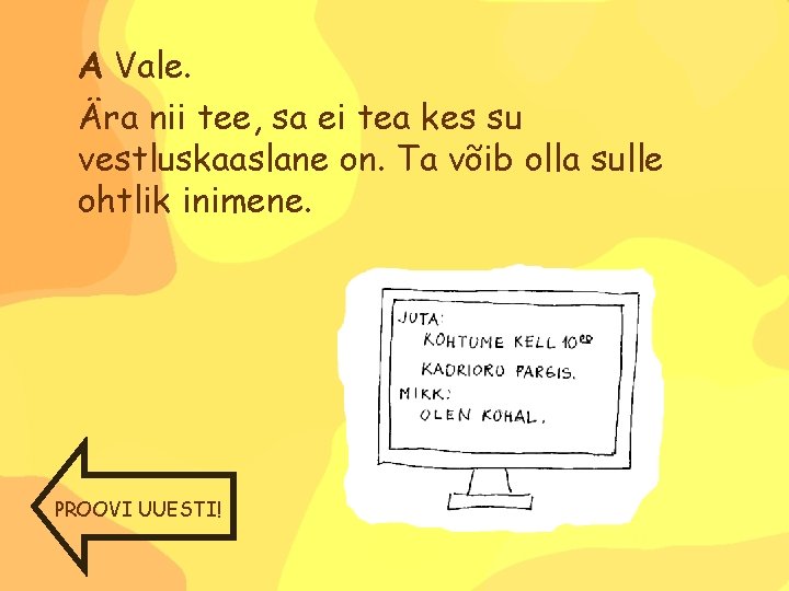 A Vale. Ära nii tee, sa ei tea kes su vestluskaaslane on. Ta võib