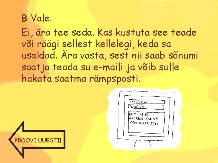 B Vale. Ei, ära tee seda. Kas kustuta see teade või räägi sellest kellelegi,