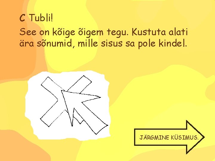 C Tubli! See on kõigem tegu. Kustuta alati ära sõnumid, mille sisus sa pole