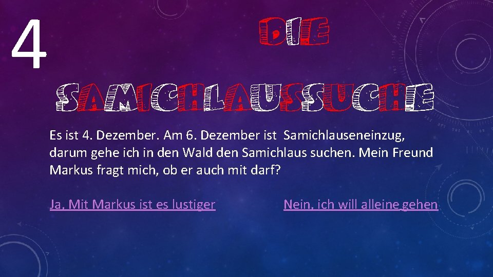 4 DIE SAMICHLAUSSUCHE Es ist 4. Dezember. Am 6. Dezember ist Samichlauseneinzug, darum gehe