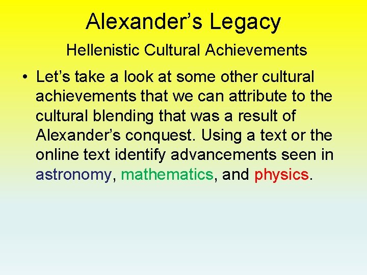 Alexander’s Legacy Hellenistic Cultural Achievements • Let’s take a look at some other cultural