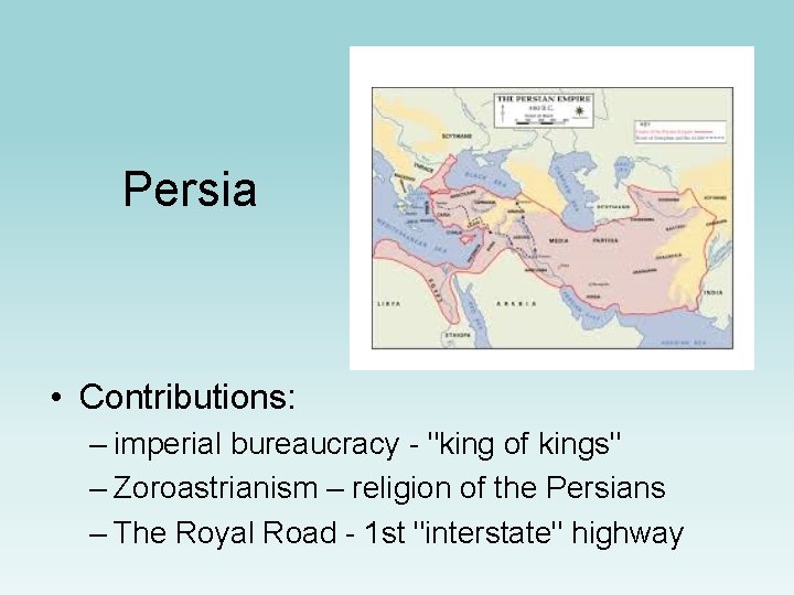 Persia • Contributions: – imperial bureaucracy - "king of kings" – Zoroastrianism – religion