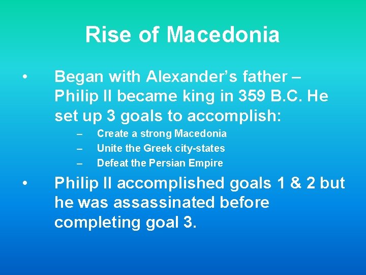 Rise of Macedonia • Began with Alexander’s father – Philip II became king in