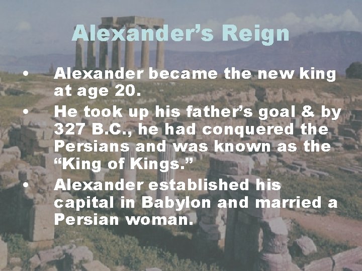 Alexander’s Reign • • • Alexander became the new king at age 20. He