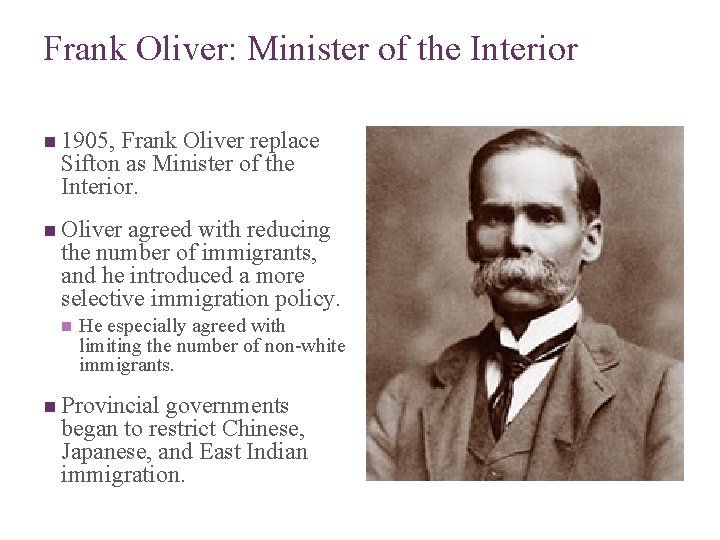 Frank Oliver: Minister of the Interior n 1905, Frank Oliver replace Sifton as Minister