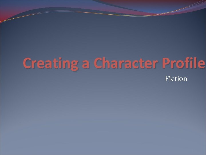 Creating a Character Profile Fiction 