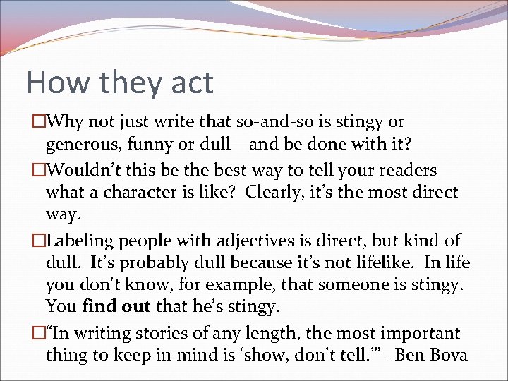 How they act �Why not just write that so-and-so is stingy or generous, funny