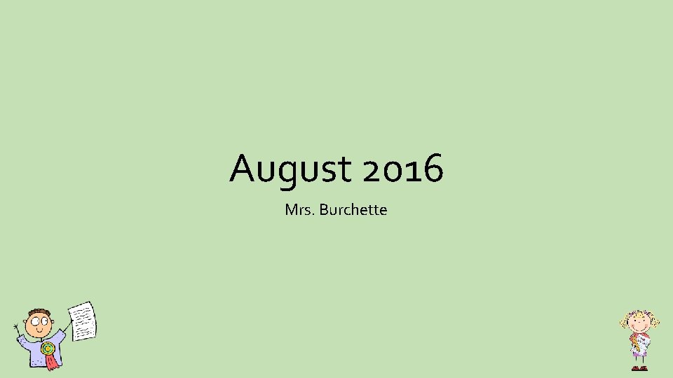 August 2016 Mrs. Burchette 