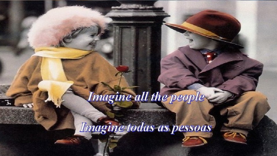 Imagine all the people Imagine todas as pessoas 