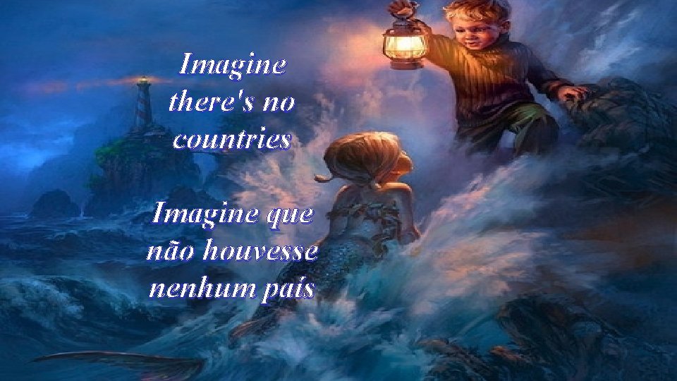 Imagine there's no countries Imagine que não houvesse nenhum país 