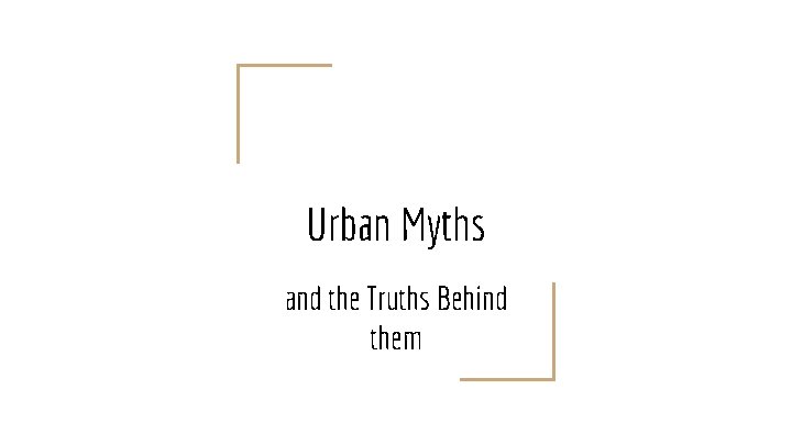 Urban Myths and the Truths Behind them 