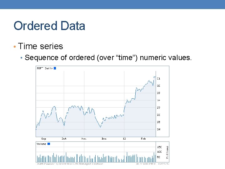 Ordered Data • Time series • Sequence of ordered (over “time”) numeric values. 