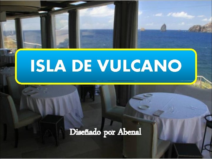 ISLA DE VULCANO Diseñado por Abenal 