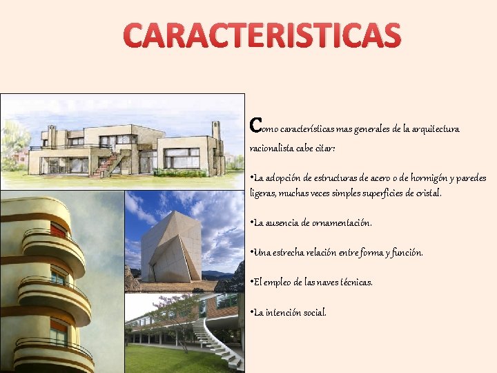 CARACTERISTICAS Como características mas generales de la arquitectura racionalista cabe citar: • La adopción