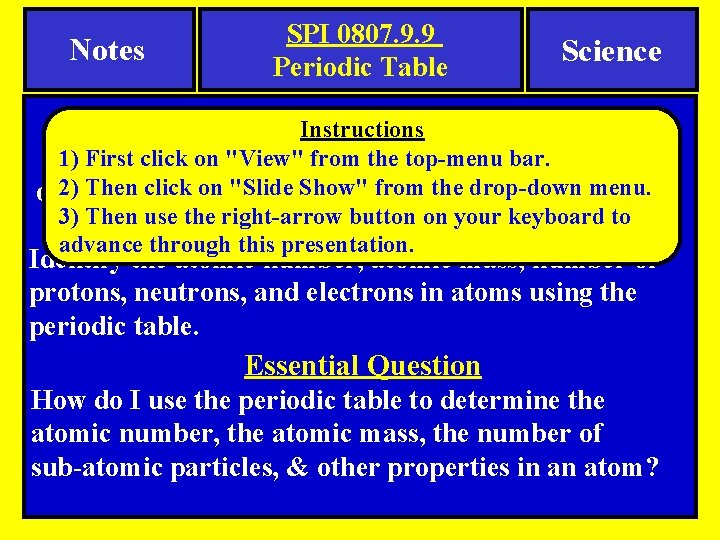 Notes SPI 0807. 9. 9 Periodic Table Science Tennessee SPI Objective: Instructions Use the