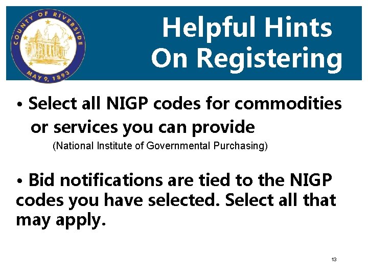 Helpful Hints On Registering • Select all NIGP codes for commodities or services you