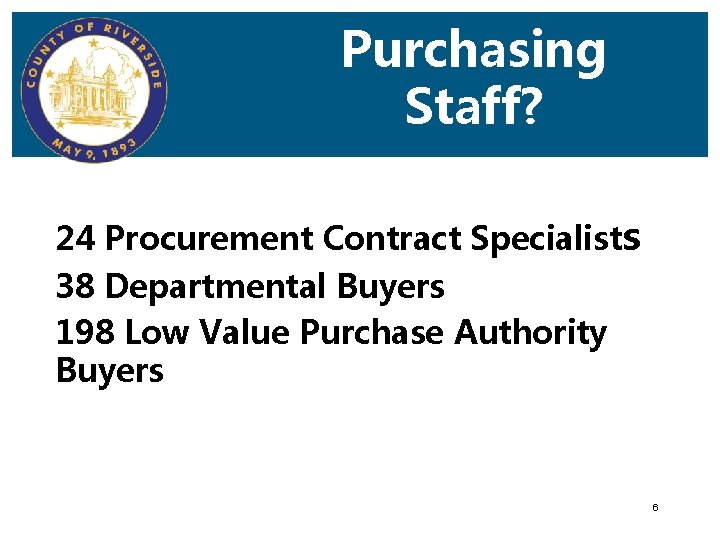 Purchasing Staff? 24 Procurement Contract Specialists 38 Departmental Buyers 198 Low Value Purchase Authority