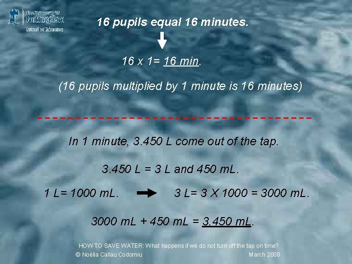 16 pupils equal 16 minutes. 16 x 1= 16 min. (16 pupils multiplied by
