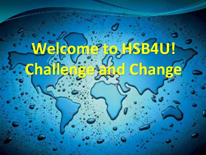 Welcome to HSB 4 U! Challenge and Change 
