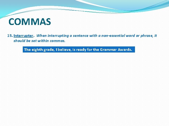 COMMAS 15. Interrupter. When interrupting a sentence with a non-essential word or phrase, it COMMAS 15. Interrupter. When interrupting a sentence with a non-essential word or phrase, it
