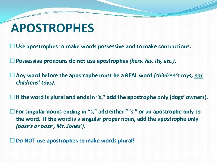 APOSTROPHES � Use apostrophes to make words possessive and to make contractions. � Possessive APOSTROPHES � Use apostrophes to make words possessive and to make contractions. � Possessive