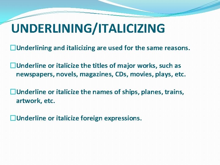 UNDERLINING/ITALICIZING �Underlining and italicizing are used for the same reasons. �Underline or italicize the UNDERLINING/ITALICIZING �Underlining and italicizing are used for the same reasons. �Underline or italicize the
