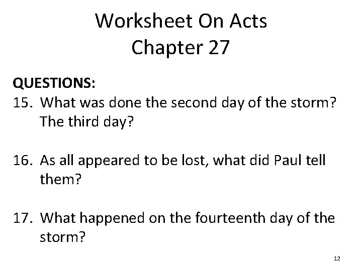 Worksheet On Acts Chapter 27 QUESTIONS: 15. What was done the second day of