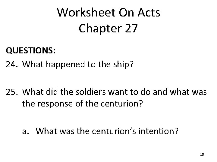 Worksheet On Acts Chapter 27 QUESTIONS: 24. What happened to the ship? 25. What