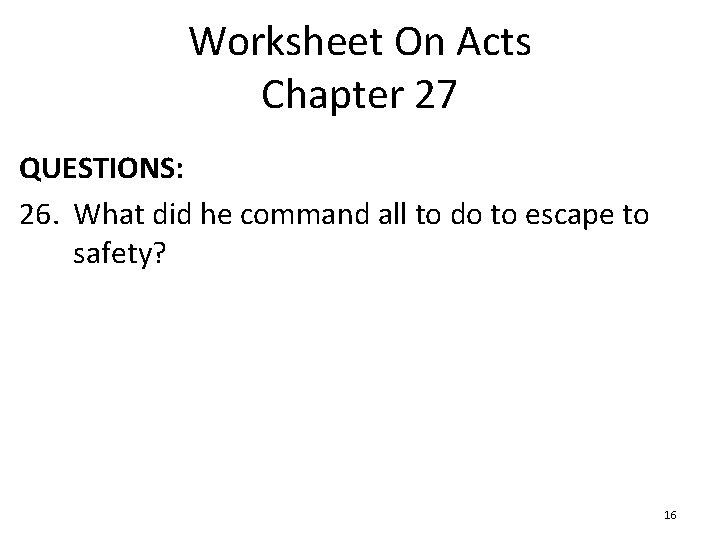 Worksheet On Acts Chapter 27 QUESTIONS: 26. What did he command all to do