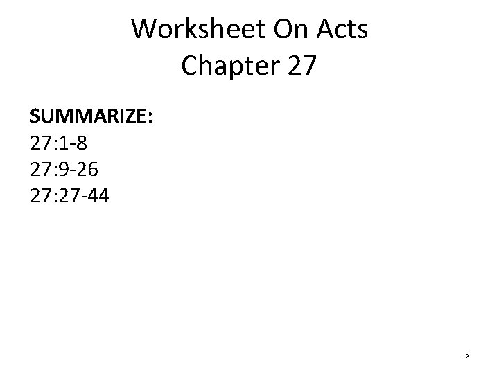 Worksheet On Acts Chapter 27 SUMMARIZE: 27: 1 -8 27: 9 -26 27: 27